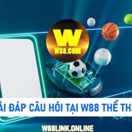 Giải đáp thắc mắc về các câu hỏi tại thể thao W88