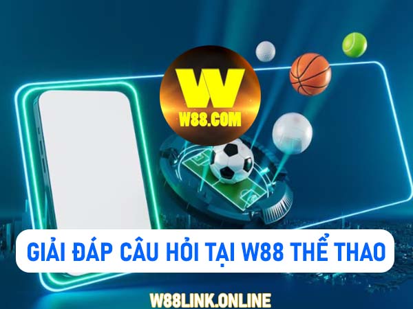 Giải đáp chi tiết thắc mắc các câu hỏi về mục thể thao W88