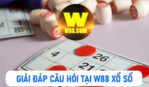 Giải đáp câu hỏi thắc mắc về mục xổ số tại W88