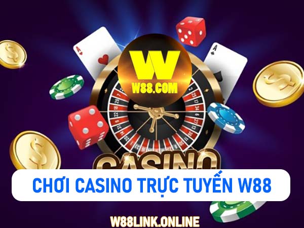 Cách chơi W88 Casino luôn thắng từ các cao thủ