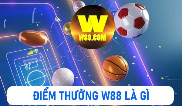 Điểm thưởng W88 là gì? Làm thế nào nhận điểm thưởng tại W88