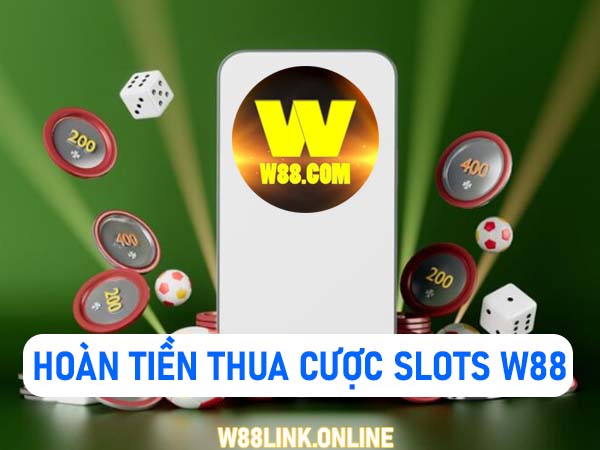 Hoàn tiền thua cược Slots W88