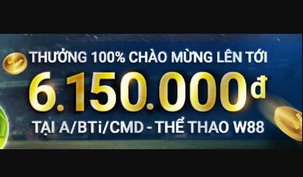 Thưởng 100% chào mừng lên đến 6,150,000VNĐ tại w88 thể thao