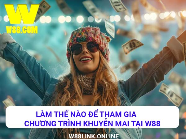 Làm thế nào để tham gia chương trình khuyến mãi tại W88