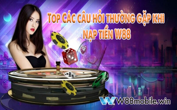 Lưu ý khi nạp tiền W88