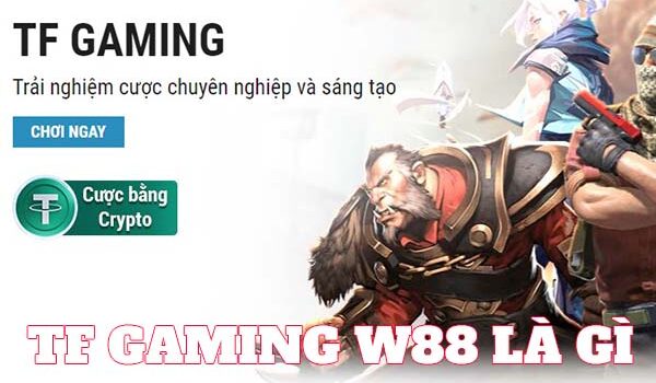 Hướng dẫn chi tiết cách chơi TF Gaming W88 và điều cần biết