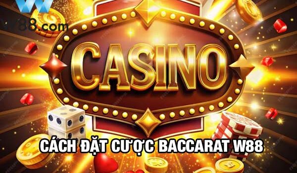 Cách đặt cược Baccarat W88 có tỷ lệ thắng cao như thế nào