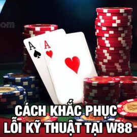 Hướng dẫn cách xử lý lỗi kỹ thuật W88 thường gặp