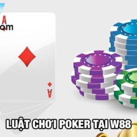 Chia sẻ luật chơi Poker W88 giúp bạn nắm vững kiến thức