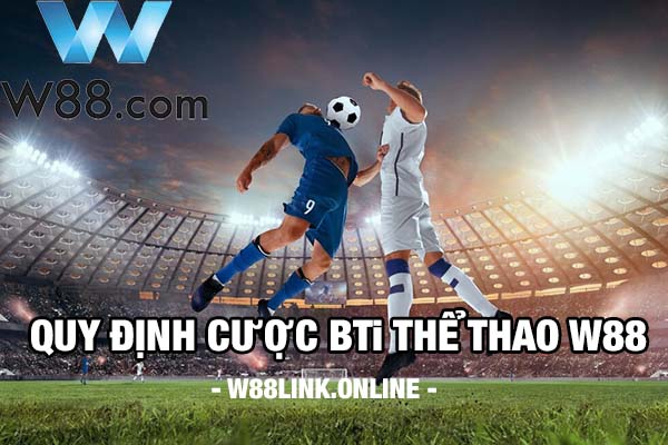 Tại sao quy định cược BTi Thể Thao W88 quan trọng