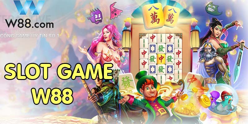 Slot Game tại W88 nơi giúp bạn có được vận may hàng ngày