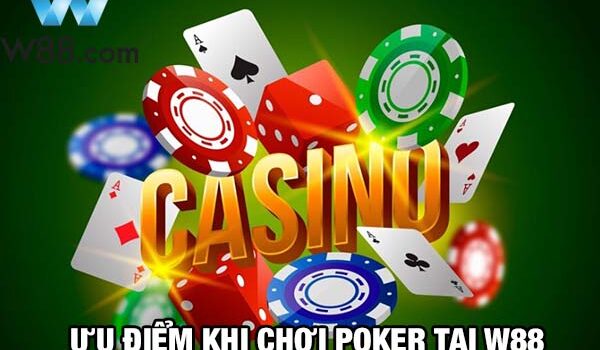 Tổng hợp các ưu điểm khi chơi Poker tại W88 cho bạn