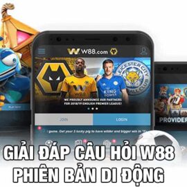 Tất tần tật về câu hỏi Link W88 mobile phiên bản di động