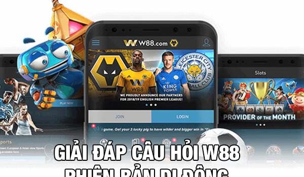 Tất tần tật về câu hỏi Link W88 mobile phiên bản di động